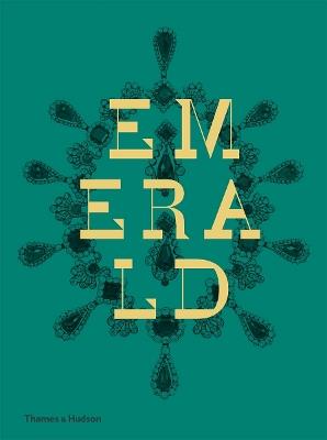 Emerald: Twenty-one Centuries of Jewelled Opulence and Power - Jonathan Self,Joanna Hardy,Franca Sozzani - cover