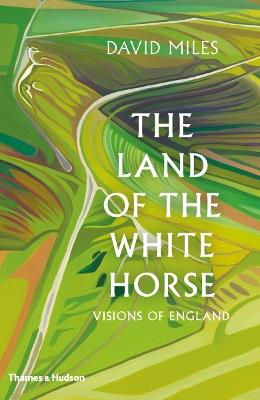 The Land of the White Horse: Visions of England - David Miles - cover