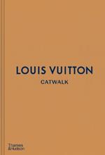 Louis Vuitton Catwalk: The Complete Fashion Collections