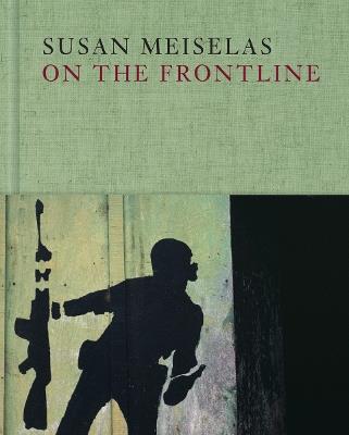 Susan Meiselas: On the Frontline - Susan Meiselas - cover