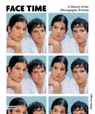 Face Time: A History of the Photographic Portrait - Phillip Prodger - cover