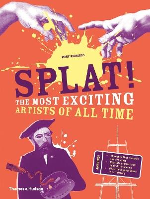 Splat!: The Most Exciting Artists of All Time - Mary Richards - cover
