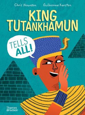 King Tutankhamun Tells All! - Chris Naunton,Guilherme Karsten - cover