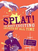 Splat!: The Most Exciting Artists of All Time