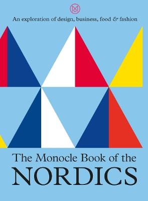 The Monocle Book of the Nordics: An exploration of design, business, food & fashion - Tyler Brûlé,Andrew Tuck,Joe Pickard - cover