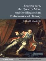 Shakespeare, the Queen's Men, and the Elizabethan Performance of History