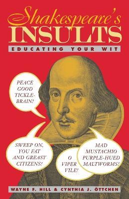 Shakespeare's Insults: Educating Your Wit - Wayne F. Hill,Cynthia J. Ottchen - cover