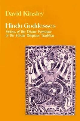 Hindu Goddesses: Visions of the Divine Feminine in the Hindu Religious Tradition - David Kinsley - cover