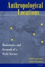 Anthropological Locations: Boundaries and Grounds of a Field Science