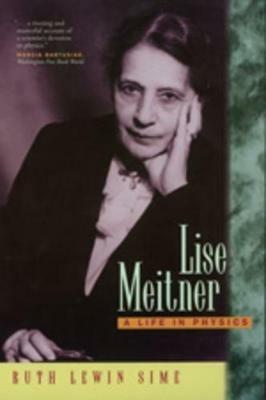 Lise Meitner: A Life in Physics - Ruth Lewin Sime - cover