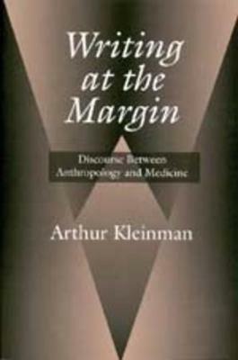 Writing at the Margin: Discourse Between Anthropology and Medicine - Arthur Kleinman - cover