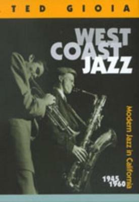 West Coast Jazz: Modern Jazz in California, 1945-1960 - Ted Gioia - cover