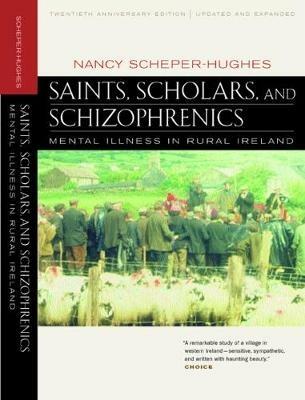 Saints, Scholars, and Schizophrenics: Mental Illness in Rural Ireland, Twentieth Anniversary Edition, Updated and Expanded - Nancy Scheper-Hughes - cover