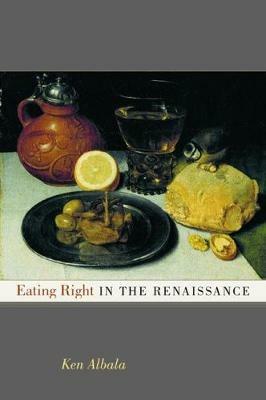 Eating Right in the Renaissance - Ken Albala - cover