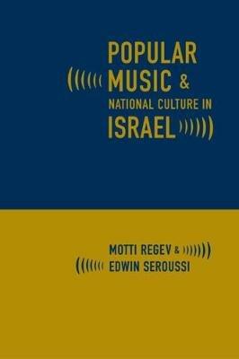 Popular Music and National Culture in Israel - Motti Regev,Edwin Seroussi - cover