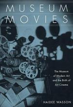 Museum Movies: The Museum of Modern Art and the Birth of Art Cinema