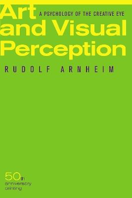 Art and Visual Perception, Second Edition: A Psychology of the Creative Eye - Rudolf Arnheim - cover