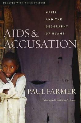 AIDS and Accusation: Haiti and the Geography of Blame, Updated with a New Preface - Paul Farmer - cover