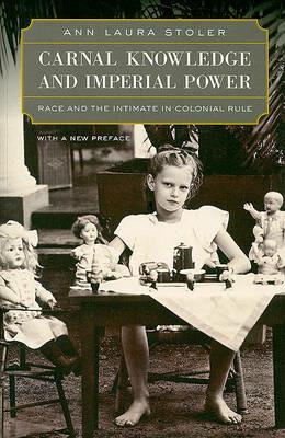 Carnal Knowledge and Imperial Power: Race and the Intimate in Colonial Rule, With a New Preface - Ann Laura Stoler - cover