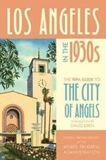 Los Angeles in the 1930s: The WPA Guide to the City of Angels