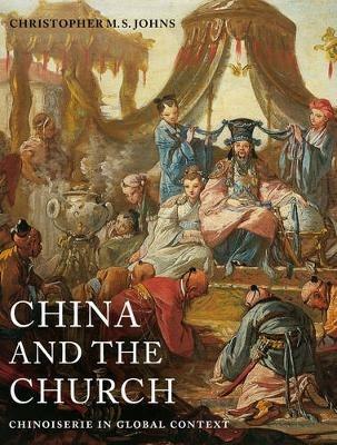China and the Church: Chinoiserie in Global Context - Christopher M. S. Johns - cover
