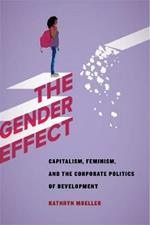 The Gender Effect: Capitalism, Feminism, and the Corporate Politics of Development