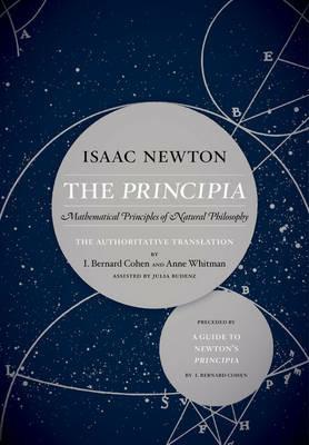 The Principia: The Authoritative Translation and Guide: Mathematical Principles of Natural Philosophy - Isaac Newton,Julia Budenz - cover