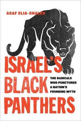 Israel's Black Panthers: The Radicals Who Punctured a Nation's Founding Myth - Asaf Elia-Shalev - cover