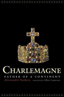 Charlemagne: Father of a Continent - Alessandro Barbero - cover