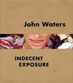 John Waters: Indecent Exposure