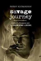 Savage Journey: Hunter S. Thompson and the Weird Road to Gonzo - Peter Richardson - cover