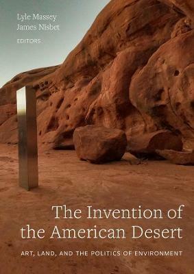 The Invention of the American Desert: Art, Land, and the Politics of Environment - cover