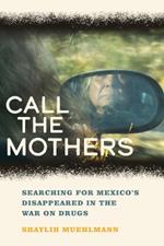 Call the Mothers: Searching for Mexico's Disappeared in the War on Drugs