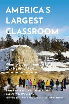 America's Largest Classroom: What We Learn from Our National Parks - Jessica L. Thompson,Ana K. Houseal - cover