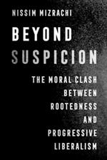Beyond Suspicion: The Moral Clash between Rootedness and Progressive Liberalism