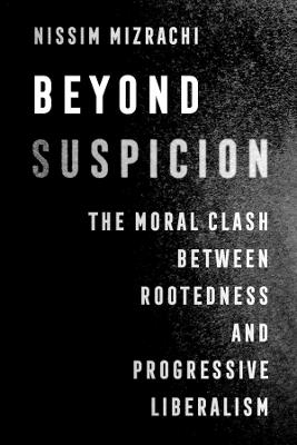 Beyond Suspicion: The Moral Clash between Rootedness and Progressive Liberalism - Nissim Mizrachi - cover