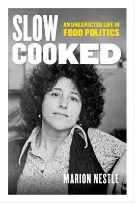 Slow Cooked: An Unexpected Life in Food Politics - Marion Nestle - cover