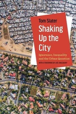 Shaking Up the City: Ignorance, Inequality, and the Urban Question - Tom Slater - cover