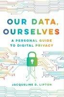 Our Data, Ourselves: A Personal Guide to Digital Privacy