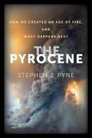 The Pyrocene: How We Created an Age of Fire, and What Happens Next - Stephen J. Pyne - cover