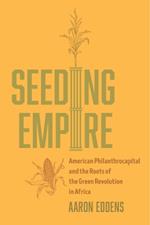 Seeding Empire: American Philanthrocapital and the Roots of the Green Revolution in Africa