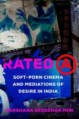 Rated A: Soft-Porn Cinema and Mediations of Desire in India - Darshana Sreedhar Mini - cover