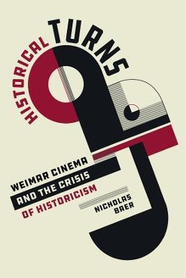 Historical Turns: Weimar Cinema and the Crisis of Historicism - Nicholas Baer - cover