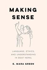 Making Sense: Language, Ethics, and Understanding in Deaf Nepal