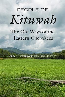 People of Kituwah: The Old Ways of the Eastern Cherokees - John D. Loftin,Benjamin E. Frey - cover