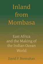 Inland from Mombasa: East Africa and the Making of the Indian Ocean World