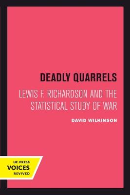 Deadly Quarrels: Lewis F. Richardson and the Statistical Study of War - David Wilkinson - cover