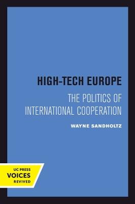 High-Tech Europe: The Politics of International Cooperation - Wayne Sandholtz - cover