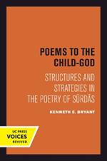 Poems to the Child-God: Structures and Strategies in the Poetry of Surdas