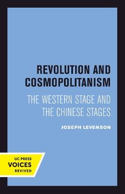 Revolution and Cosmopolitanism: The Western Stage and the Chinese Stages - Joseph Levenson - cover